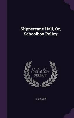 Slippercane Hall, Or, Schoolboy Policy(English, Hardcover, Joy H A R)