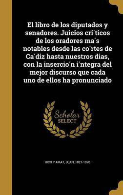El libro de los diputados y senadores. Juicios críticos de los oradores más notables desde las córtes de Cádiz hasta nuestros dias, con la inserción íntegra del mejor discurso que cada uno de ellos ha pronunciado(Spanish, Hardcover, unknown) El libro de los diputados y senadores. Juicios críticos de los oradores más notables desde las córtes de Cádiz hasta nuestros dias, con la inserción íntegra del mejor discurso que cada uno de ellos ha pronunciado(Spanish, Hardcover, unknown)