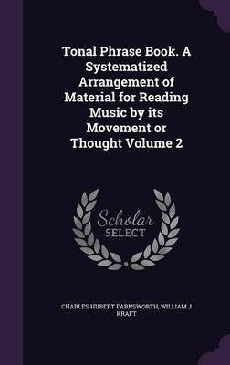Tonal Phrase Book. A Systematized Arrangement of Material for Reading Music by its Movement or Thought Volume 2(English, Hardcover, Farnsworth Charles Hubert)