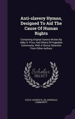 Anti-slavery Hymns, Designed To Aid The Cause Of Human Rights(English, Hardcover, Community Hopedale)