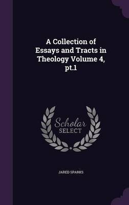 A Collection of Essays and Tracts in Theology Volume 4, pt.1(English, Hardcover, Sparks Jared)