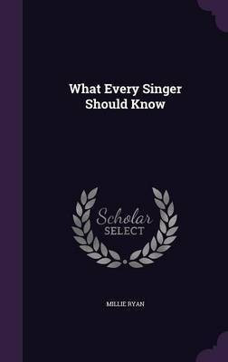 What Every Singer Should Know(English, Hardcover, Ryan Millie)