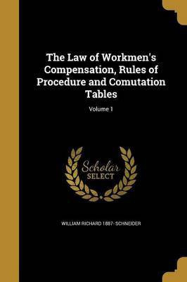 The Law of Workmen's Compensation, Rules of Procedure and Comutation Tables; Volume 1(English, Paperback, Schneider William Richard 1887-)
