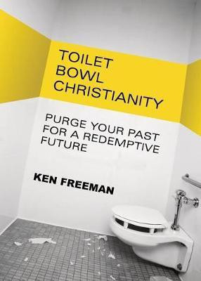 Toilet Bowl Christianity(English, Paperback, Freeman Ken)