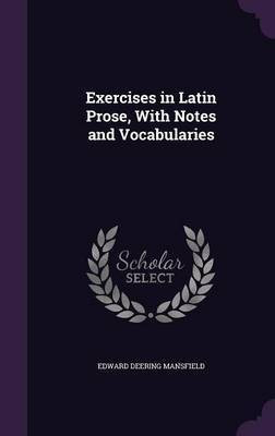 Exercises in Latin Prose, With Notes and Vocabularies(English, Hardcover, Mansfield Edward Deering)