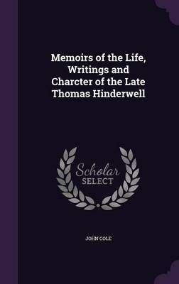 Memoirs of the Life, Writings and Charcter of the Late Thomas Hinderwell(English, Hardcover, Cole John)
