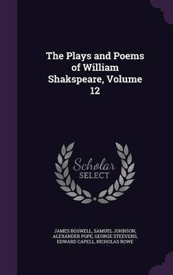 The Plays and Poems of William Shakspeare, Volume 12(English, Hardcover, Boswell James)