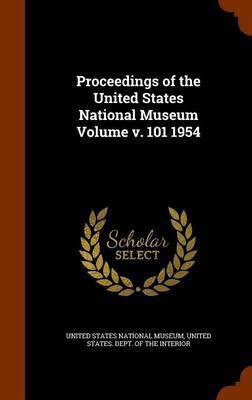 Proceedings of the United States National Museum Volume v. 101 1954(English, Hardcover, unknown)