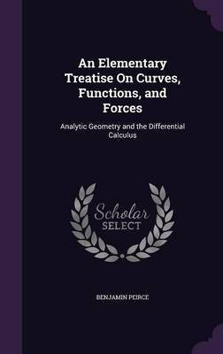 An Elementary Treatise On Curves, Functions, and Forces(English, Hardcover, Peirce Benjamin)