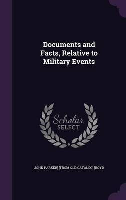Documents and Facts, Relative to Military Events(English, Hardcover, [Boyd John Parker] [From Old Catalog])
