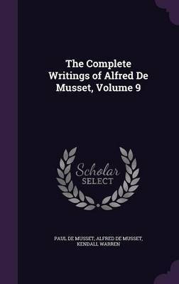 The Complete Writings of Alfred De Musset, Volume 9(English, Hardcover, De Musset Paul)