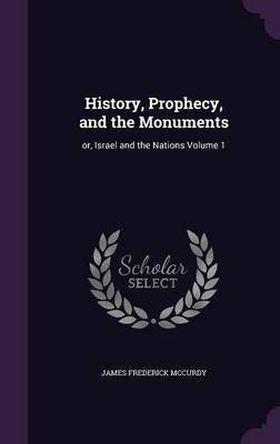 History, Prophecy, and the Monuments(English, Hardcover, McCurdy James Frederick)
