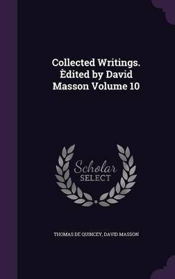 Collected Writings. Edited by David Masson Volume 10(English, Hardcover, de Quincey Thomas)