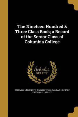 The Nineteen Hundred & Three Class Book; a Record of the Senior Class of Columbia College(English, Paperback, unknown)