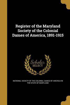 Register of the Maryland Society of the Colonial Dames of America, 1891-1915(English, Paperback, unknown)