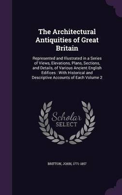 The Architectural Antiquities of Great Britain(English, Hardcover, Britton John)