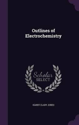 Outlines of Electrochemistry(English, Hardcover, Jones Harry Clary)