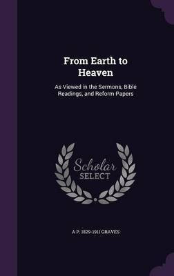From Earth to Heaven(English, Hardcover, Graves A P 1829-1911)