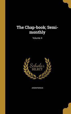 The Chap-book; Semi-monthly; Volume 4(English, Hardcover, unknown)
