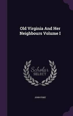 Old Virginia And Her Neighbours Volume I(English, Hardcover, Fiske John)