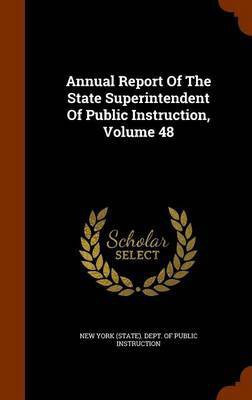Annual Report Of The State Superintendent Of Public Instruction, Volume 48(English, Hardcover, unknown)
