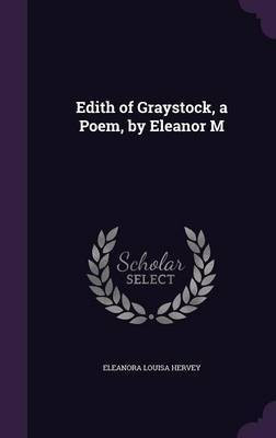 Edith of Graystock, a Poem, by Eleanor M(English, Hardcover, Hervey Eleanora Louisa)