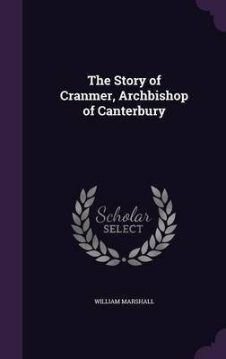 The Story of Cranmer, Archbishop of Canterbury(English, Hardcover, Marshall William)