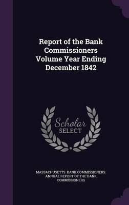 Report of the Bank Commissioners Volume Year Ending December 1842(English, Hardcover, unknown)