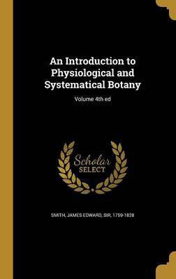 An Introduction to Physiological and Systematical Botany; Volume 4th Ed(English, Hardcover, unknown)