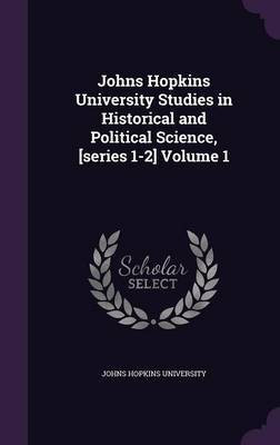 Johns Hopkins University Studies in Historical and Political Science, [series 1-2] Volume 1(English, Hardcover, unknown)