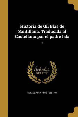 Historia de Gil Blas de Santillana. Traducida al Castellano por el padre Isla; 1(Spanish, Paperback, unknown)