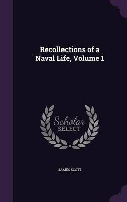 Recollections of a Naval Life, Volume 1(English, Hardcover, Scott James MD)