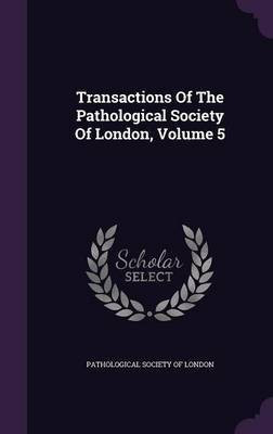 Transactions Of The Pathological Society Of London, Volume 5(English, Hardcover, unknown)