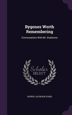 Bygones Worth Remembering(English, Hardcover, Holyoake George Jacob)
