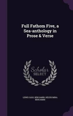 Full Fathom Five, a Sea-anthology in Prose & Verse(English, Hardcover, Benjamin Lewis Saul)