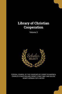Library of Christian Cooperation; Volume 3(English, Paperback, Macfarland Charles S)
