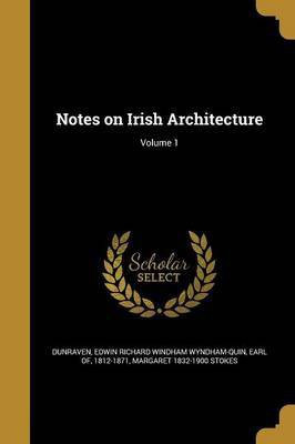 Notes on Irish Architecture; Volume 1(English, Paperback, Stokes Margaret 1832-1900)