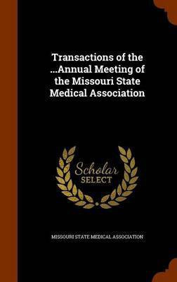Transactions of the ...Annual Meeting of the Missouri State Medical Association(English, Hardcover, unknown)
