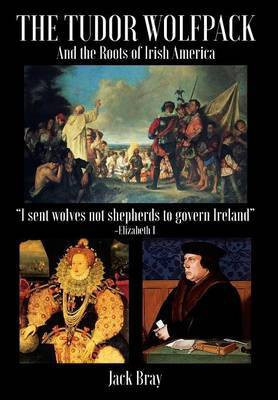 The Tudor Wolfpack and the Roots of Irish America(English, Hardcover, Bray Jack)