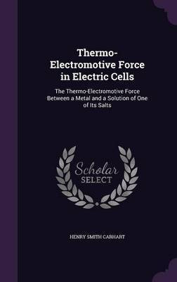 Thermo-Electromotive Force in Electric Cells(English, Hardcover, Carhart Henry Smith)