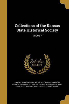Collections of the Kansas State Historical Society; Volume 7(English, Paperback, unknown)