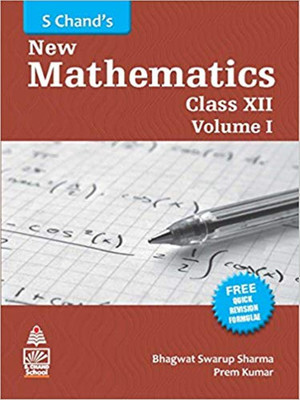 S Chandâs New Mathematics for Class XII - Vol. I(English, Paperback, BHAGWAT SWAROOP SHARMA, PREM KUMAR)
