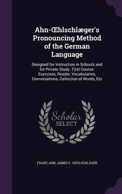 Ahn-OEhlschlaeger's Pronouncing Method of the German Language(English, Hardcover, Ahn Franz)