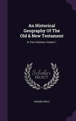 An Historical Geography Of The Old & New Testament(English, Hardcover, Wells Edward)