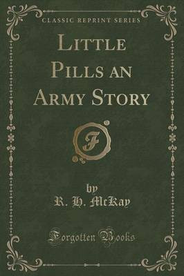 Little Pills an Army Story (Classic Reprint)(English, Paperback, McKay R. H.)