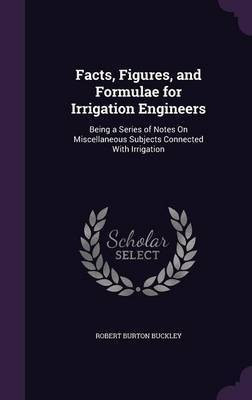Facts, Figures, and Formulae for Irrigation Engineers(English, Hardcover, Buckley Robert Burton)