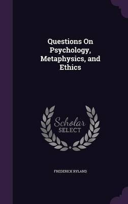 Questions On Psychology, Metaphysics, and Ethics(English, Hardcover, Ryland Frederick)