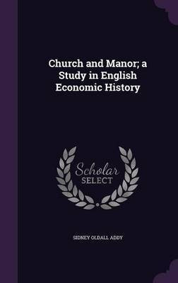 Church and Manor; a Study in English Economic History(English, Hardcover, Addy Sidney Oldall)
