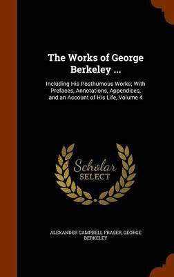 The Works of George Berkeley ...(English, Hardcover, Fraser Alexander Campbell)