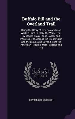 Buffalo Bill and the Overland Trail(English, Hardcover, Sabin Edwin L 1870-1952)